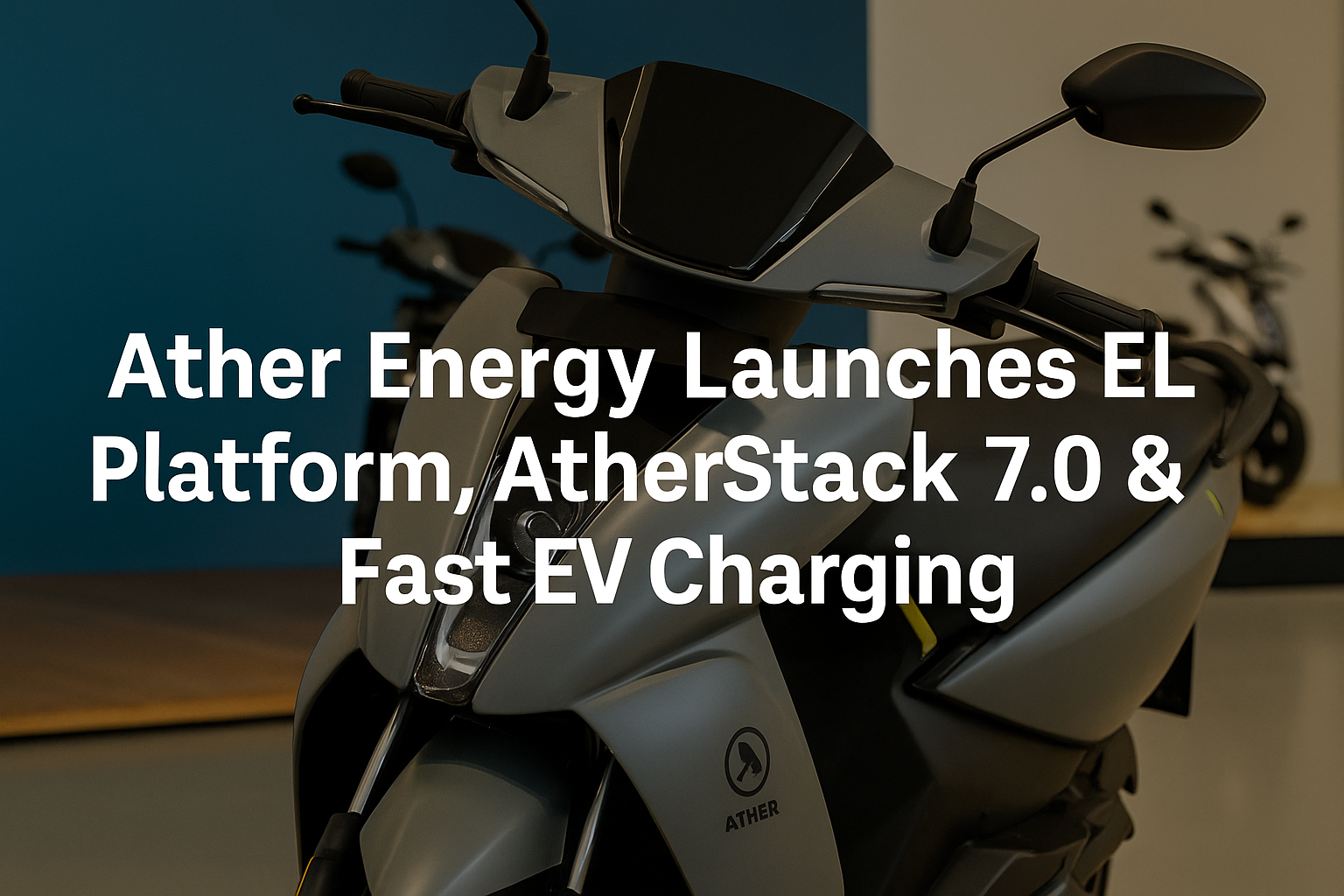 Ather Energy Launches EL Platform, AtherStack 7.0 & Fast EV Charging