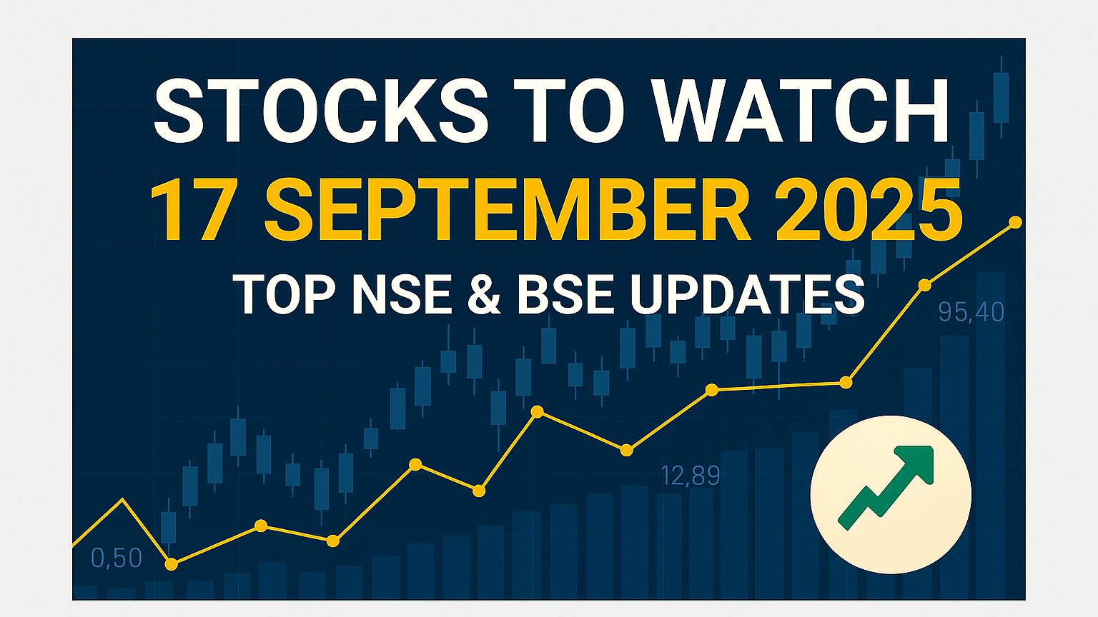Stocks to Watch September 17 2025 NSE BSE Updates